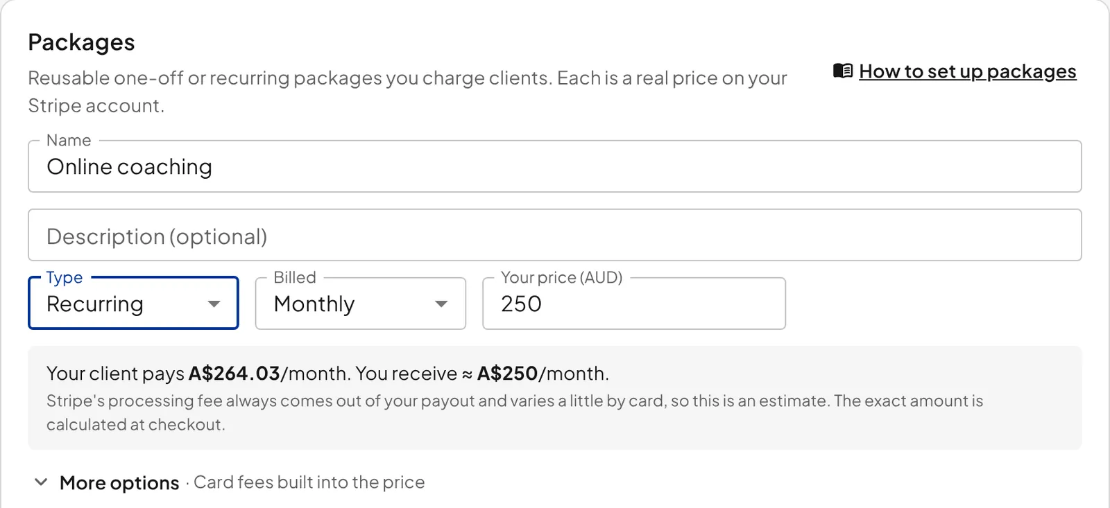 Creating a Client Billing package on Pro: a recurring monthly package priced at A$250. The preview underneath reads: your client pays A$264.03 a month and you receive about A$250 a month, with a note that Stripe's processing fee comes out of your payout, so the figure is an estimate.