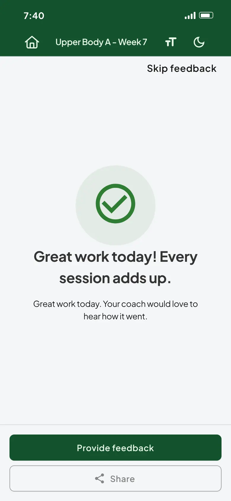 The completion screen after submitting: a green tick, the coach's message Great work today! Every session adds up., a line saying the coach would love to hear how it went, Provide feedback and Share buttons, and Skip feedback in the top corner