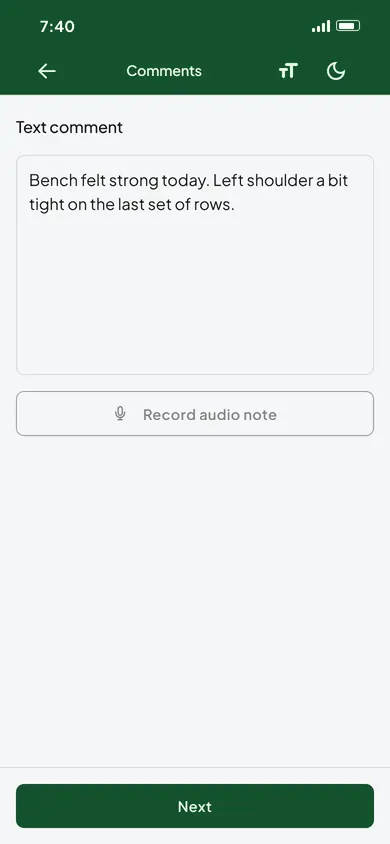 The Comments screen with a text comment typed in: Bench felt strong today. Left shoulder a bit tight on the last set of rows. The Record audio note button sits below it and Next at the bottom